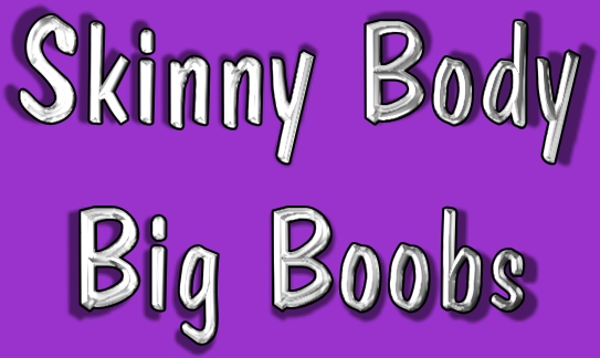 Skinny Body Big Boobs